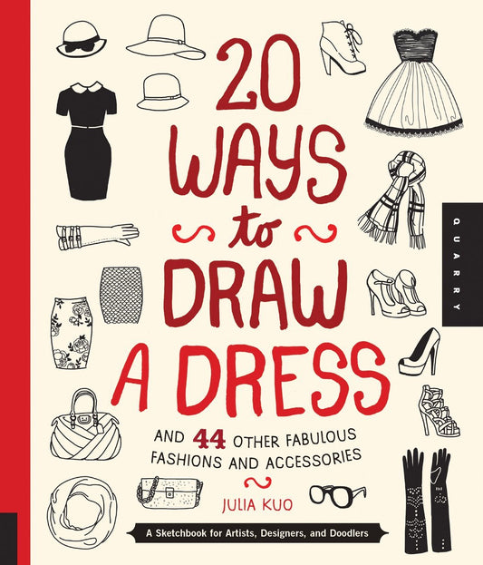 20 Ways to Draw a Dress and 44 Other Fabulous Fashions and Accessories