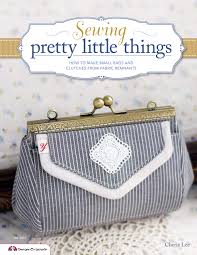 Sewing Pretty Little Things: How to Make Small Bags and Clutches from Fabric Remnants [With Pattern(s)] ( Design Originals #5301 ) 
